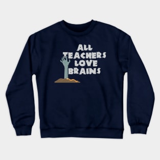 All Teachers Love Brains Halloween Costume Crewneck Sweatshirt